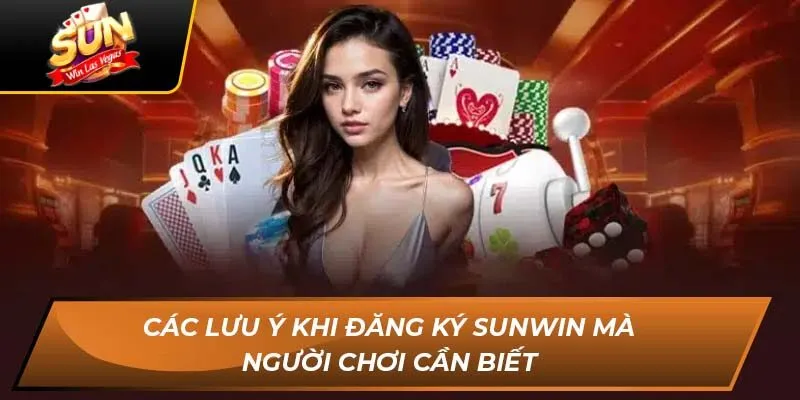 Các lưu ý khi đăng ký Sunwin mà người chơi cần biết